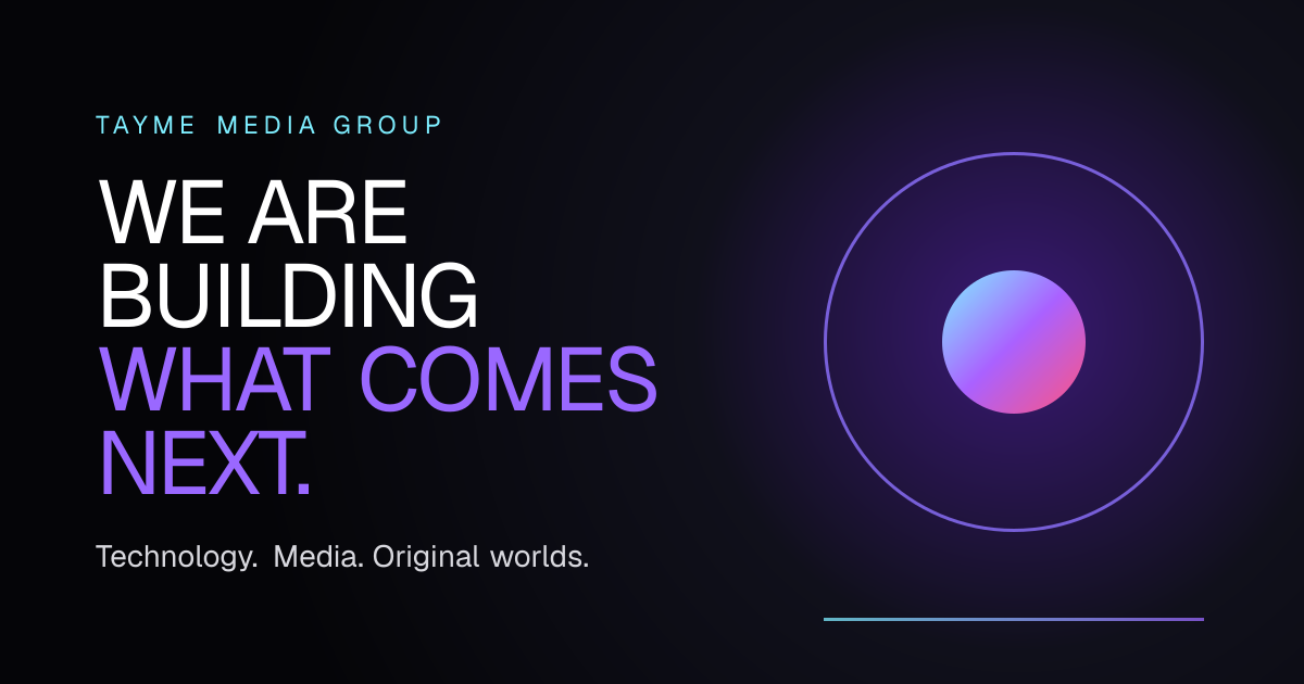 Tayme Media Group — Technology, media, and original worlds